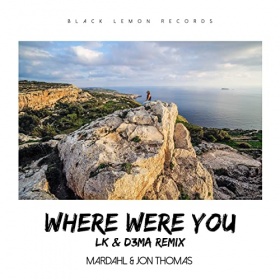 MARDAHL & JON THOMAS - WHERE WERE YOU (LK & D3MA REMIX)